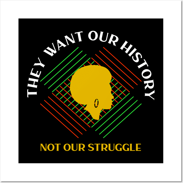 black history month they want our history not our struggle Wall Art by DODG99